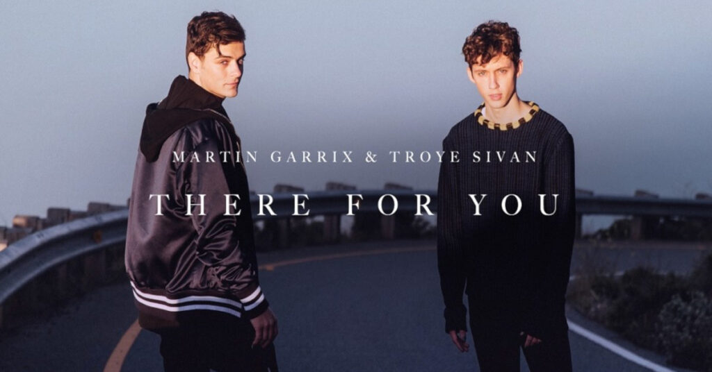 MARTIN GARRIX & TROYE SIVAN „THERE FOR YOU“